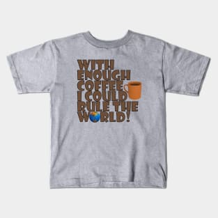 With Enough Coffee I Could Rule The World Kids T-Shirt